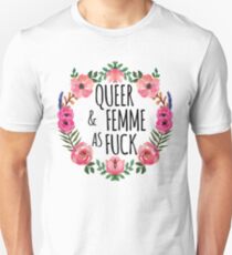 Queer and Femme as Fuck Unisex T-Shirt