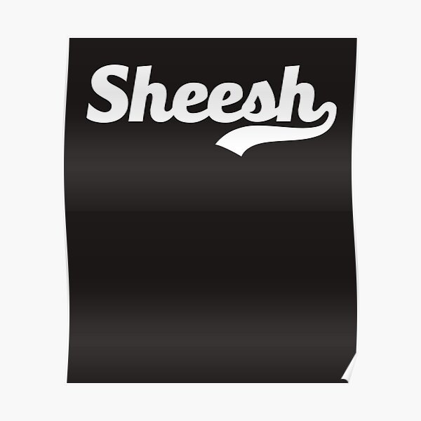 "Sheesh Meme Sheesh Sound Funny Slang Word Popular Culture" Poster for