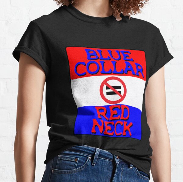 Blue Collar is not equal to Red Neck Classic T-Shirt