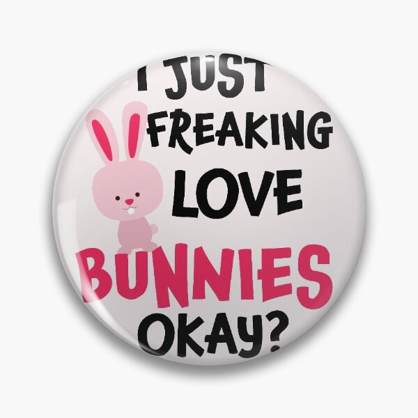 Item preview, I Just Freaking Love Bunnies Ok | Cute Bunnies designed and sold by Tasha McGlashan.