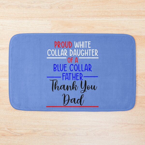 Item preview, Proud White Collar Daughter of a Blue Collar Father designed and sold by sandpiperstudio.