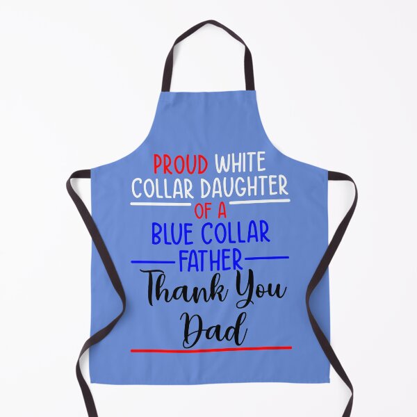 Item preview, Proud White Collar Daughter of a Blue Collar Father designed and sold by sandpiperstudio.