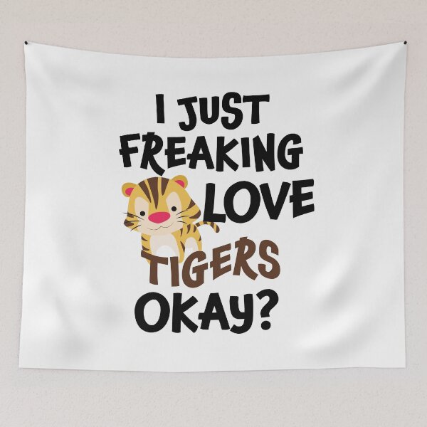 Item preview, I Just Freaking Love Tigers Ok | Cute Tiger designed and sold by Tasha McGlashan.