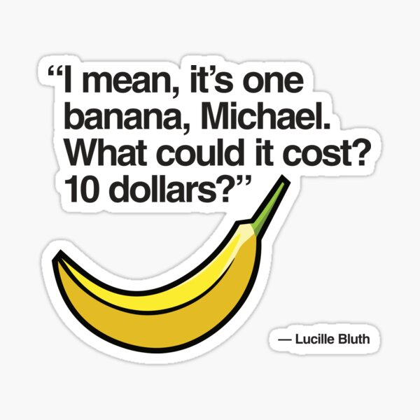 Item preview, What could one banana cost? $10? - Arrested Development designed and sold by reactionstudios.