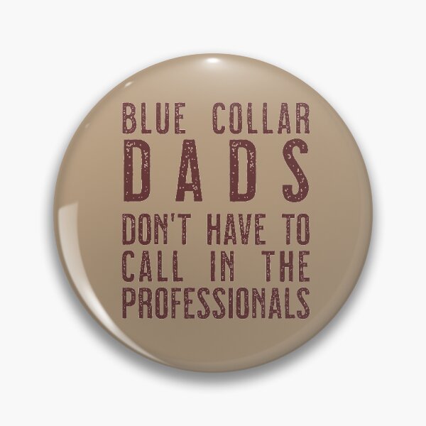 Item preview, Blue Collar Dads don't have to call in the professinals designed and sold by sandpiperstudio.
