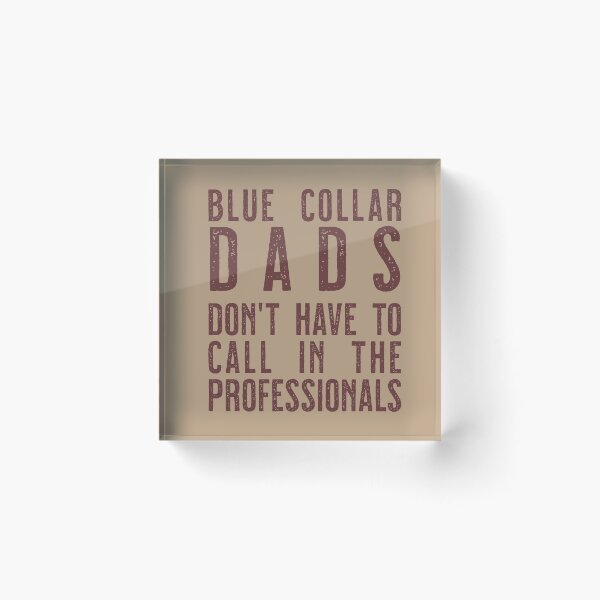 Item preview, Blue Collar Dads don't have to call in the professinals designed and sold by sandpiperstudio.