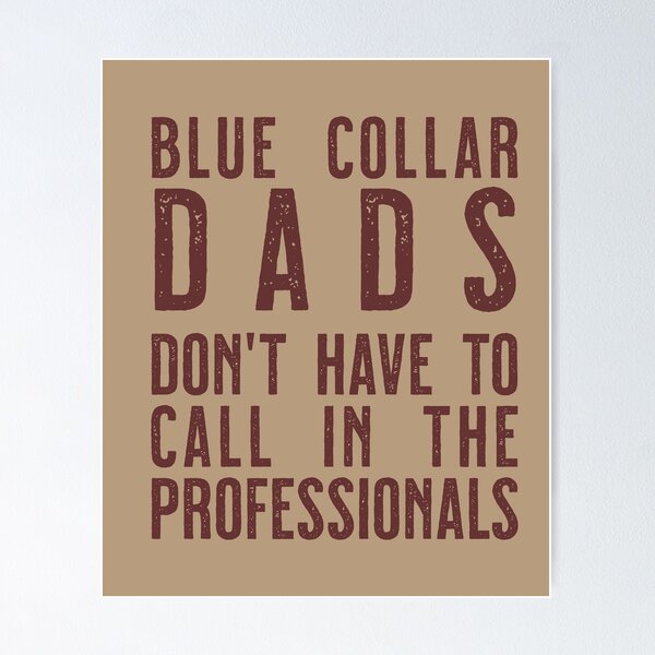 Item preview, Blue Collar Dads don't have to call in the professinals designed and sold by sandpiperstudio.