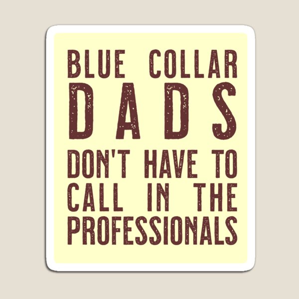 Item preview, Blue Collar Dads don't have to call in the professinals designed and sold by sandpiperstudio.