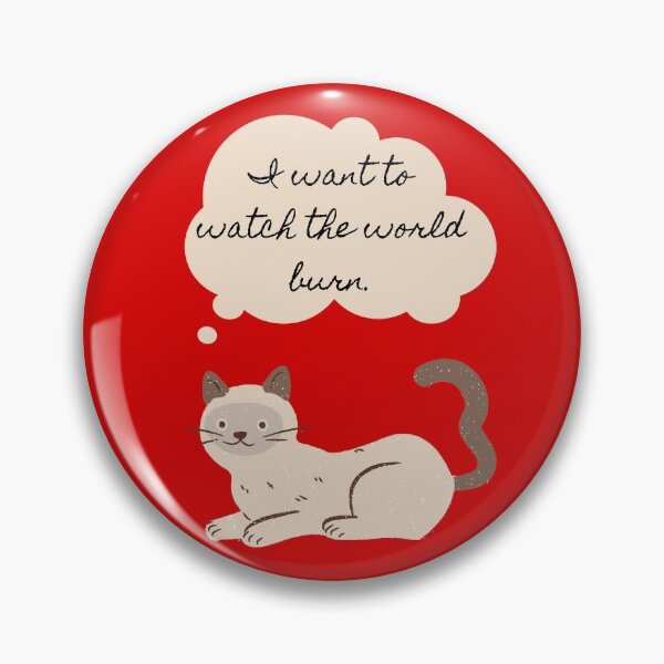 Item preview, "I Want to Watch the World Burn" Cat designed and sold by Spellhammer.