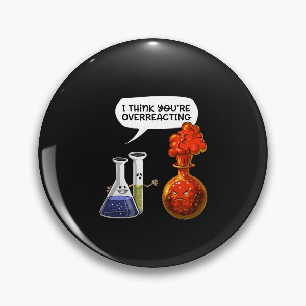 Item preview, You re Overreacting Geek Chemistry Science Pun designed and sold by leslifarn.