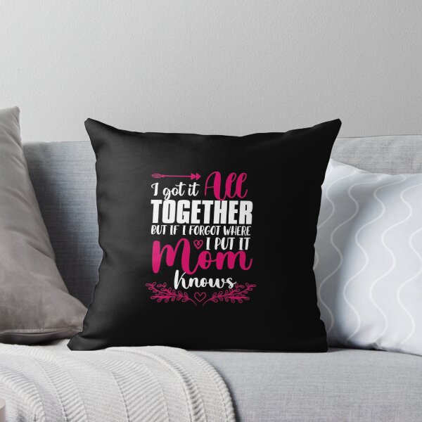 Item preview, I got it all together even if i forget where i put it mom knows designed and sold by TheFlipRepublic.