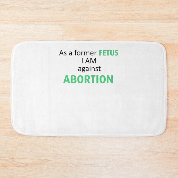 Item preview, Anti Abortion As A Former Fetus I Am Against Abortion designed and sold by teri99gow.