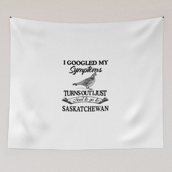 Item preview, I Googled My Symptoms Turns Out I Just Need To Go To Saskatchewan designed and sold by teri99gow.