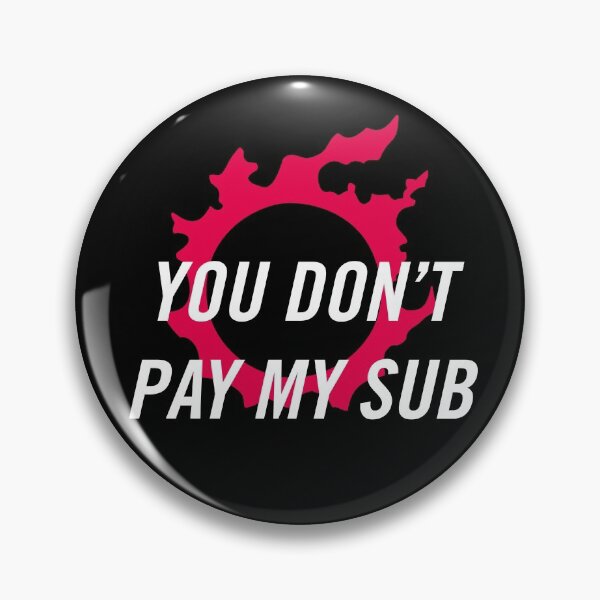 Item preview, You don't pay my sub | FFXIV FF14 Final Fantasy designed and sold by Zeiden.