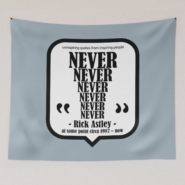 Item preview, Never, Rick Astley Rick Roll - Uninspiring Quotes from Inspiring People designed and sold by artColourized.