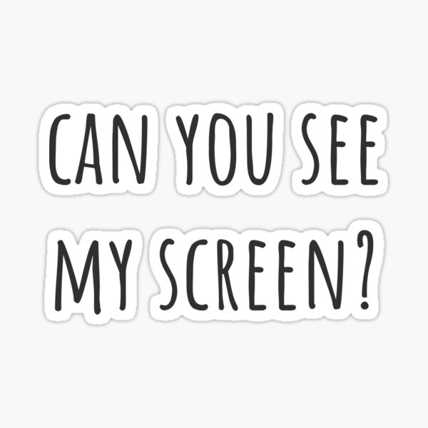 Can you see my screen? - work from home most popular phrase Sticker