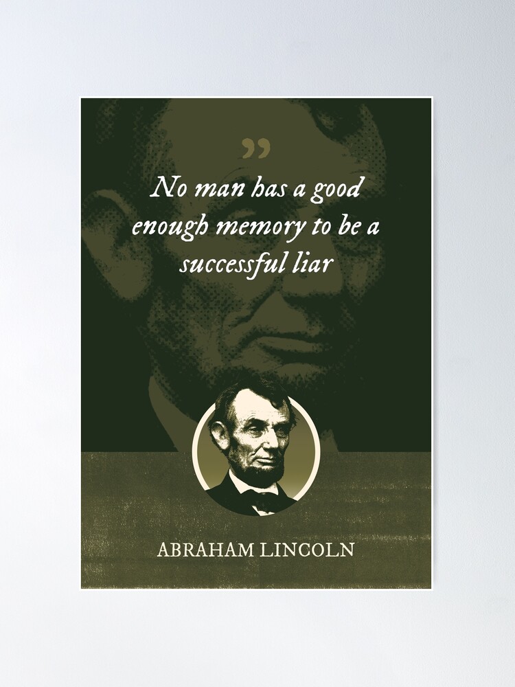 Abraham Lincoln - No man has a good enough memory to be a successful liar  Poster for Sale by Syahrasi Syahrasi