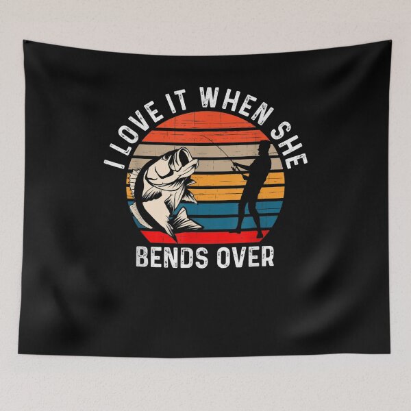 Item preview, I Love It When She Bends Over Fishing Funny Fishing  designed and sold by mylahKristian.