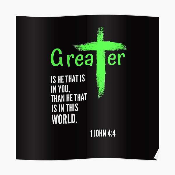 Greater Is He That Is In You, Than He That Is In This World Tshirts Poster