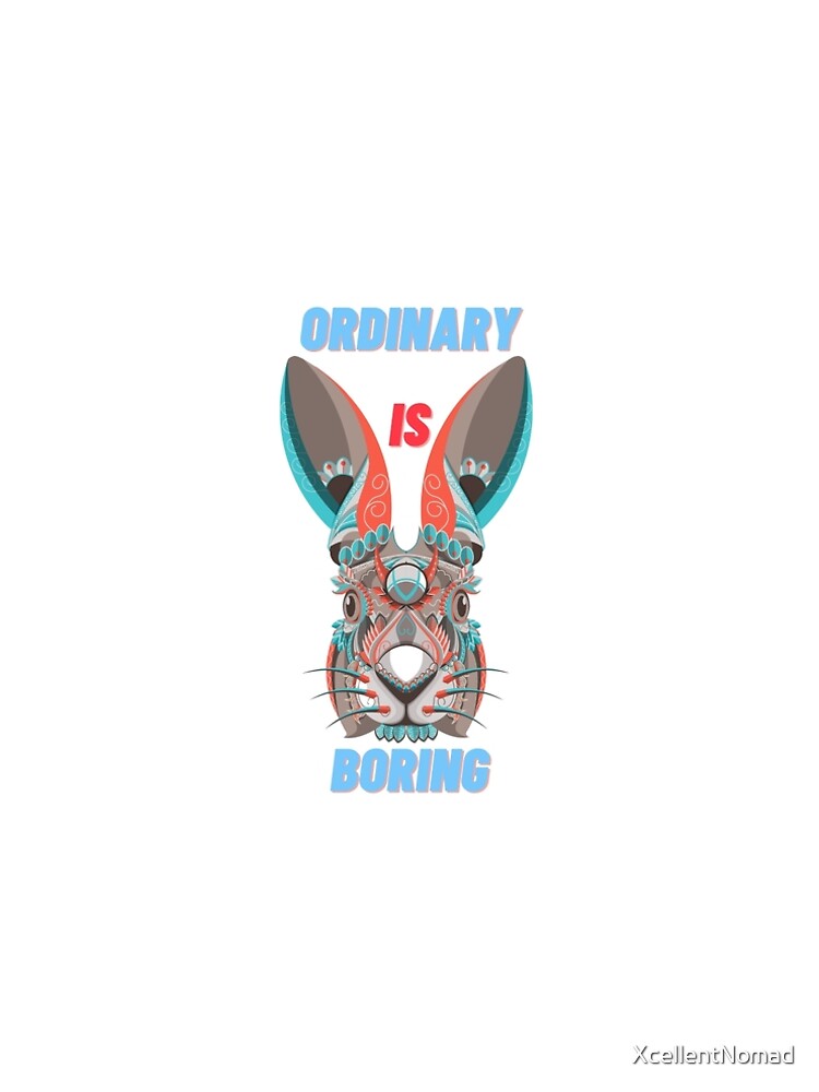 Ordinary is Boring, Have some attitude! by XcellentNomad