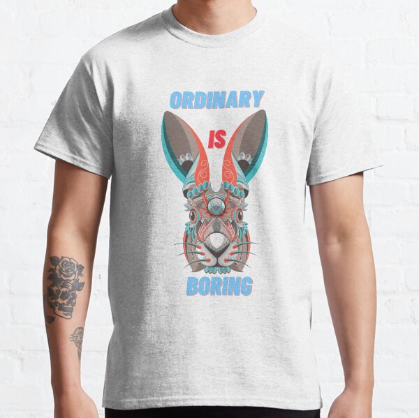 Ordinary is Boring, Have some attitude! Classic T-Shirt