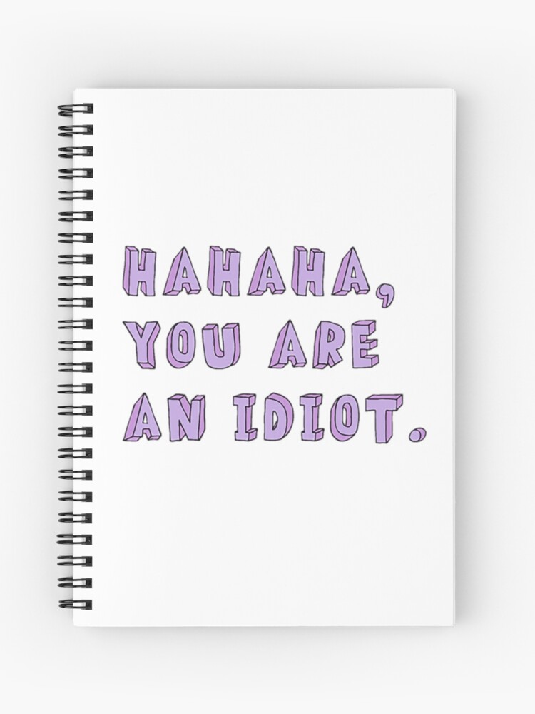 Hahaha You Are An Idiot Tumblr Merch Spiral Notebook