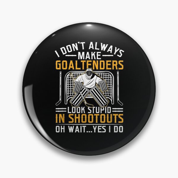 Item preview, I Don't Always Make Goaltenders Look Stupid In Shootouts  designed and sold by saigeorion.