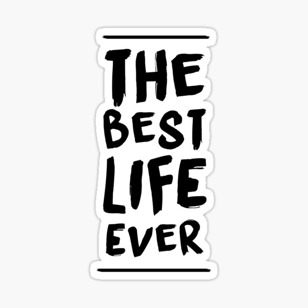 The best life ever. Стикеры типографика. Best Life ever. Best Life ever JW. Best Stickers the best ever.