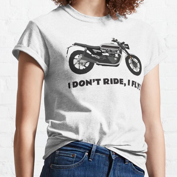 I don't ride, I fly! Triumph Bonneville Speed Twin Classic T-Shirt