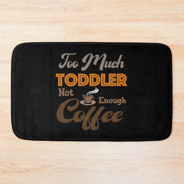 Item preview, Funny quotes, Too Much Toddler Not Enough Coffee Humor designed and sold by KO-Design.