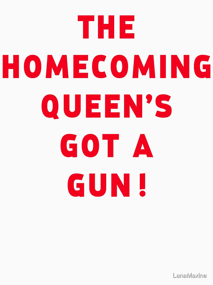 The Homecoming Queen's Got A Gun Lyrics "The homecoming queen's got a gun!" T-shirt for Sale by LanaMaxine