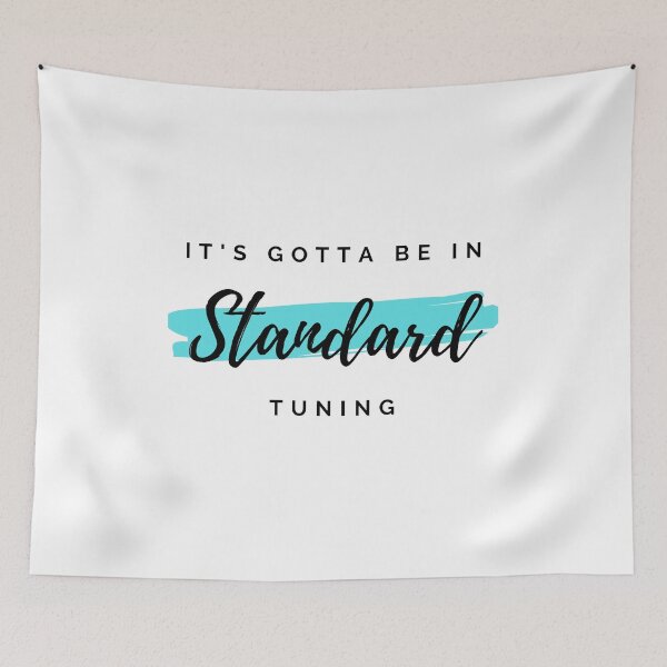 Item preview, It's Gotta Be in Standard Tuning Light Theme designed and sold by nightsworthy.