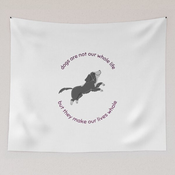 Item preview, dogs are not our whole life but they make our lives whole designed and sold by Elijah5455.