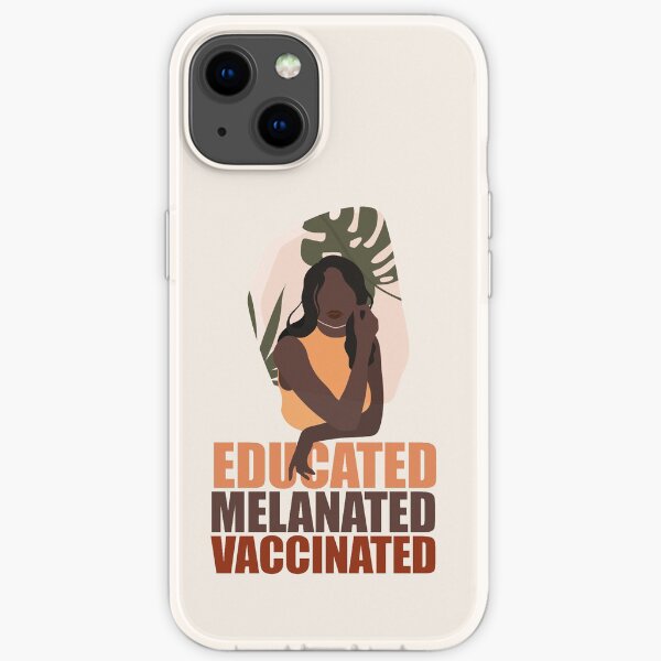 Educated. Melanated. Vaccinated iPhone Soft Case