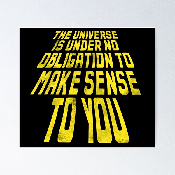 Item preview, The Universe is Under No Obligation // Fatalist Life designed and sold by acquiesce13.