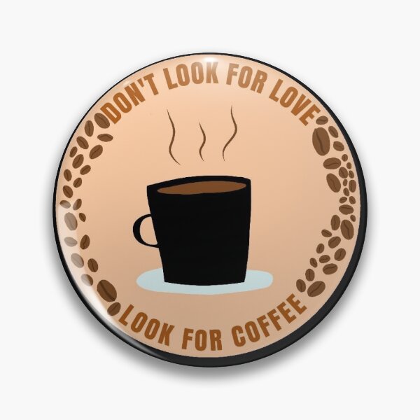 Item preview, Don't Look for Love, Look for Coffee designed and sold by khyanne.