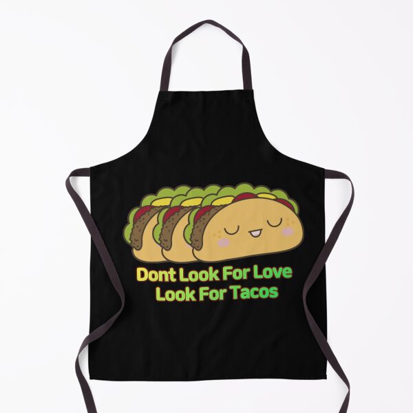 Item preview, Dont Look For Love Look For Tacos, cute tacos designed and sold by November17th.