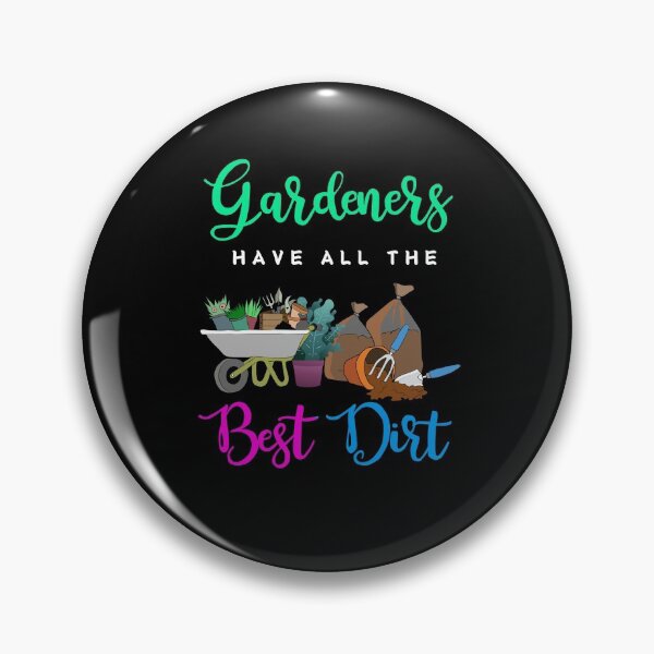 Item preview, Gardeners Have All The Best Dirt designed and sold by Ginger217.