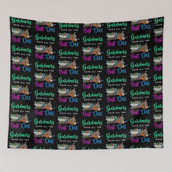Item preview, Gardeners Have All The Best Dirt designed and sold by Ginger217.