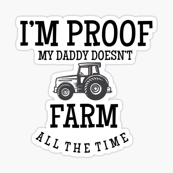 Je suis la preuve que papa ne cultive pas tout le temps ، Funny Farmer Sticker