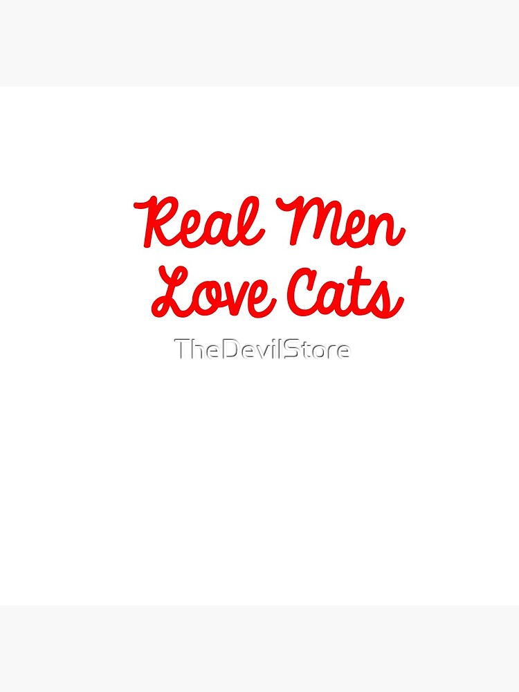 Real Men Love Cats by TheDevilStore