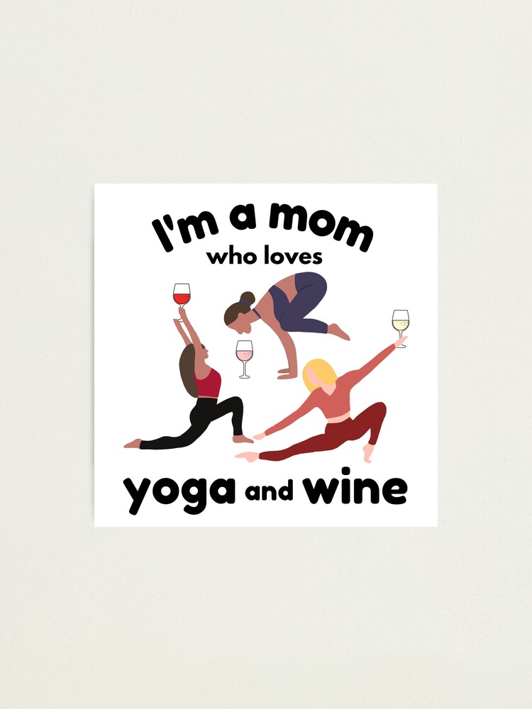 Alternate view of Im a Mom Who Loves Yoga and Wine Photographic Print