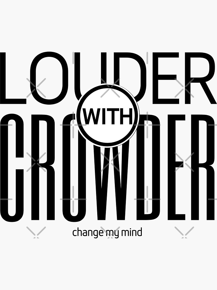 Louder With Crowder Change My Mind Sticker For Sale By Nevertheless