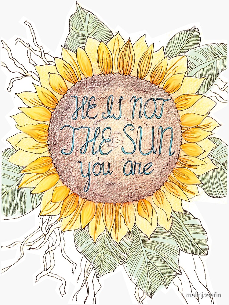  he is not the sun you are sticker by malinjosefin redbubble