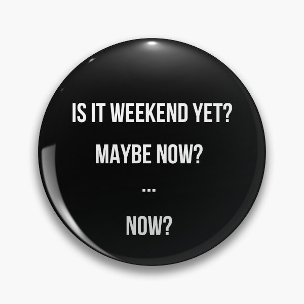 Item preview, Is It Weekend Yet? Maybe Now?  designed and sold by QlickDesign.