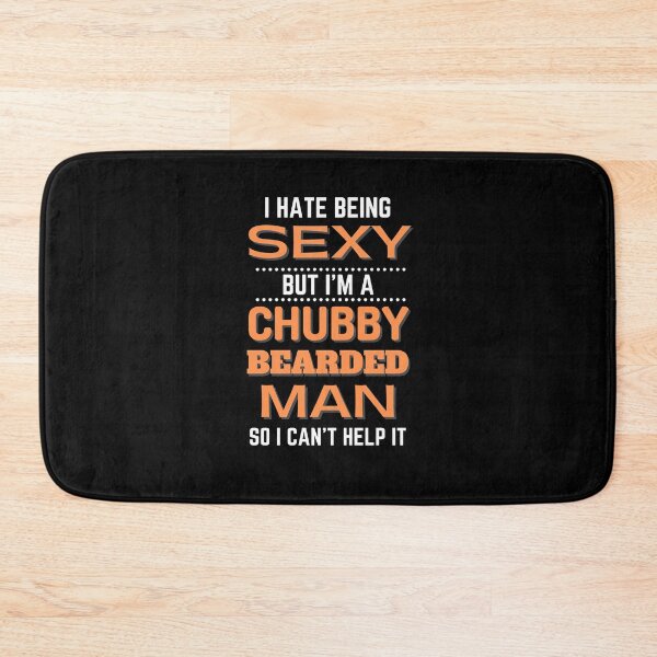 Item preview, I Hate Being Sexy Chubby Bearded Man designed and sold by momsnpops.