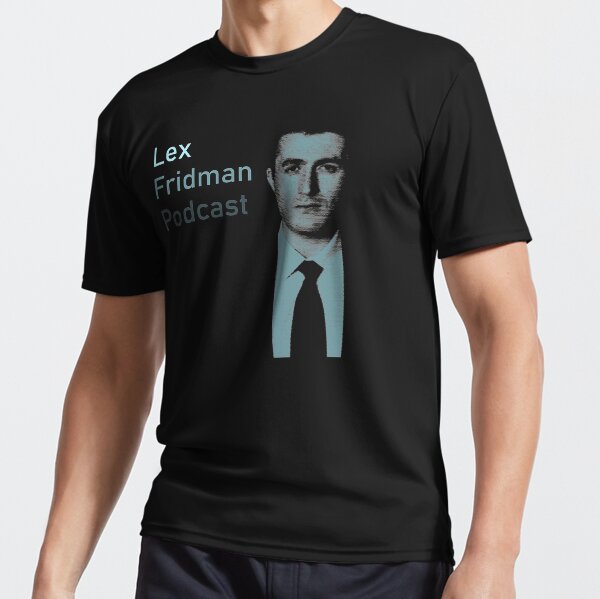 Lex Fridman Podcast Active T-Shirt for Sale by eshaylad123