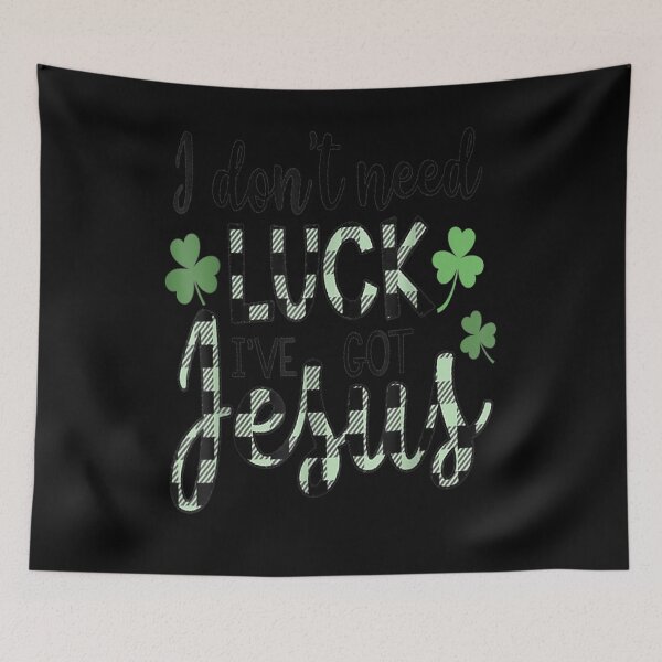 Item preview, I Don't Need Luck I Have Jesus Christian St Patrick's Day  designed and sold by saigeorion.