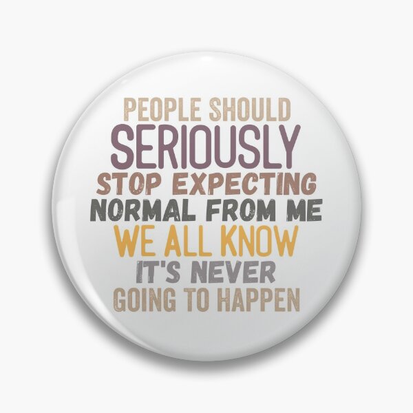 Item preview, People Should Seriously Stop Expecting Normal From Me designed and sold by AmethystMurad.