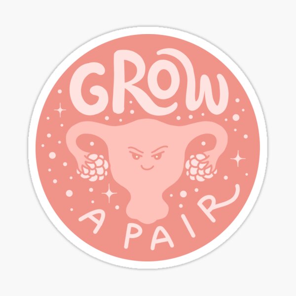 Grow a pair angry uterus Sticker